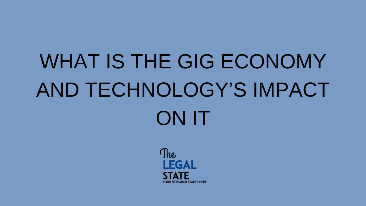 WHAT IS THE GIG ECONOMY AND TECHNOLOGY’S IMPACT ON IT